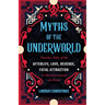 Myths of the Underworld: Timeless Tales of the Afterlife, Love, Revenge, Fatal Attraction and More from Around the World (Includes Stories about Hades