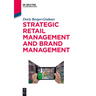 Strategic Retail Management and Brand Management: Trends, Tactics, and Examples
