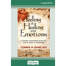 Feeling and Healing Your Emotions: A Christian Psychiatrist Shows You How to Grow to Wholeness (16pt Large Print Edition)