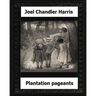 Plantation Pageants (1899) by: Joel Chandler Harris