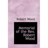 Memorial of the REV. Robert Wood