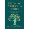 Becoming the Expression of the Father: The Place Where His Desires Become Yours