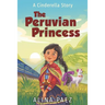 The Peruvian Princess: A Cinderella Story