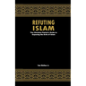 Refuting Islam: The Christian Patriots Guide To Exposing The Evils Of Islam