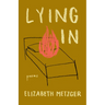 Lying in: Poems