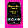 Balance Is a Crock, Sleep Is for the Weak: An Indispensable Guide to Surviving Working Motherhood