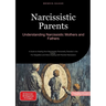 Narcissistic Parents: Understanding Narcissistic Mothers and Fathers: A Guide to Healing from Narcissistic Personality Disorder in the Family - For Da