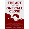 The Art of the One Call Close: A sale of five or five million, learn how to walk in and walk out with the real deal!