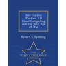 Net-Centric Warfare 2.0: Cloud Computing and the New Age of War - War College Series