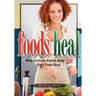 Foods Heal: Why Certain Foods Help YOU Feel Your Best