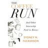 The Coffee Run: And Other Internship Need-To-Knows: And Other Internship Need-To-Knows