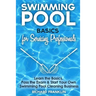 Swimming Pool Basics For Servicing Professionals: Learn The Basics, Pass The Exam & Start Your Own Swimming Pool Business