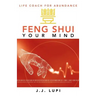 Feng Shui Your Mind: Life Coach for Abundance