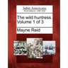 The Wild Huntress. Volume 1 of 3