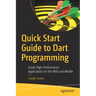 Quick Start Guide to Dart Programming: Create High-Performance Applications for the Web and Mobile