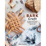 Bark Craft: 14 Rustic Birch Bark Projects to Weave, Join & Fold