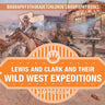 Lewis and Clark and Their Wild West Expeditions - Biography 6th Grade Children's Biography Books