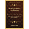 The Periplus Of The Erythraean Sea: Travel And Trade In The Indian Ocean By A Merchant Of The First Century