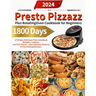 Presto Pizzazz Plus Rotating Oven Cookbook for Beginners: 1800 Days of Simply Delicious Pizza Cookbook Delights, Cookies, and Fish Sticks - Your Ultim