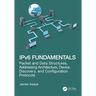 Ipv6 Fundamentals: Packet and Data Structures, Addressing Architecture, Device Discovery, and Configuration Protocols