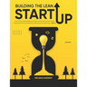 Building The Lean Startup: How to find a Profitable Business Model and Creating a Growth Engine Navigate Extreme Uncertainties by Testing Scienti