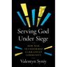 Serving God Under Siege: How War Transformed a Ukrainian Community