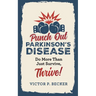 Punch Out Parkinson's Disease: Do More Than Just Survive, Thrive!