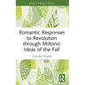 Romantic Responses to Revolution through Miltonic Ideas of the Fall