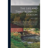 The Life and Times of Samuel Gorton; the Founders and the Founding of the Republic, a Section of Early United States History and a History of the Colo