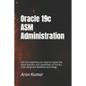 Oracle 19c ASM Administration: Gain the expertise you need to master the latest features and capabilities of Oracle's most advanced database technolog