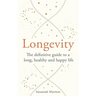 Longevity: The Definitive Guide to a Long, Healthy and Happy Life