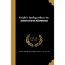 Knight's Cyclopaedia of the Industries of All Nations
