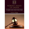 Robert's Rules of Order: A Complete Guide to Robert's Rules of Order
