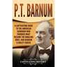 P.T. Barnum: A Captivating Guide to the American Showman Who Founded What Became the Ringling Bros. and Barnum & Bailey Circus