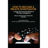 HOW TO BECOME A PRIVATE INVESTIGATOR A Deep Dive into the World of Private Investigators
