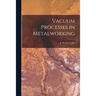 Vacuum Processes in Metalworking