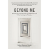 Beyond Me: Dissecting Ego To Find The Innate Love At Humanity's Core (A New Psychology As Philosophy)