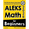 ALEKS Math for Beginners: The Ultimate Step by Step Guide to Preparing for the ALEKS Math Test