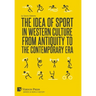 The Idea of Sport in Western Culture from Antiquity to the Contemporary Era