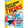 A Dad's Guide to Newborn Twins: Unleash Your Inner Super Dad