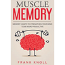 Memory: Muscle Memory: Memory habits to strengthen your mind to be more productive.