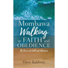 Mombawa Walking in Faith and Obeidence: The Power of Faith and Obeidence