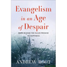 Evangelism in an Age of Despair: Hope Beyond the Failed Promise of Happiness