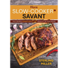More Slow-Cooker Savant: You Can Be a Dinner Hero 52 Weeks of the Year (Again)!