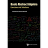 Basic Abstract Algebra: Exercises and Solutions
