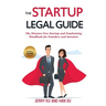 The Startup Legal Guide: The Disaster-Free Startup and Fundraising Handbook for Founders and Investors