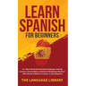 Learn Spanish For Beginners: 11+ Short Stories& Accelerated Language Learning Lessons- Conversations, Grammar& Vocabulary Mastery+ 1001 Phrases& Words