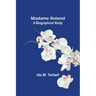 Madame Roland: A Biographical Study