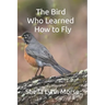 The Bird Who Learned How to Fly