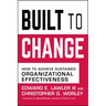 Built to Change: How to Achieve Sustained Organizational Effectiveness